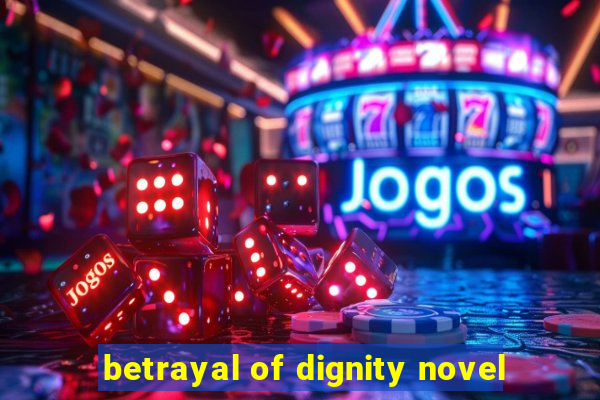 betrayal of dignity novel